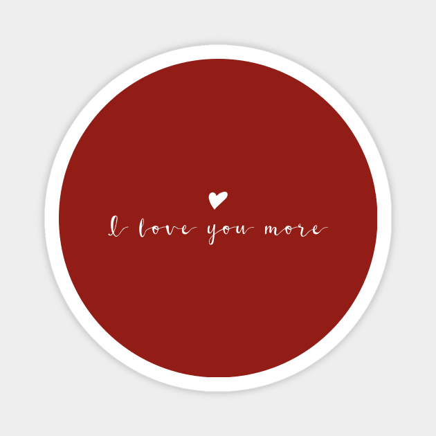 I love you more White Typography Magnet by DailyQuote